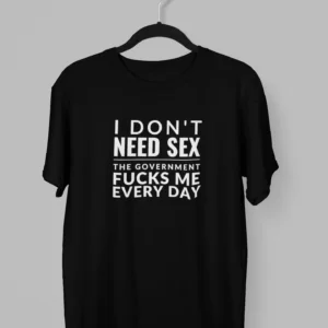 Remera I Don't Need Sex