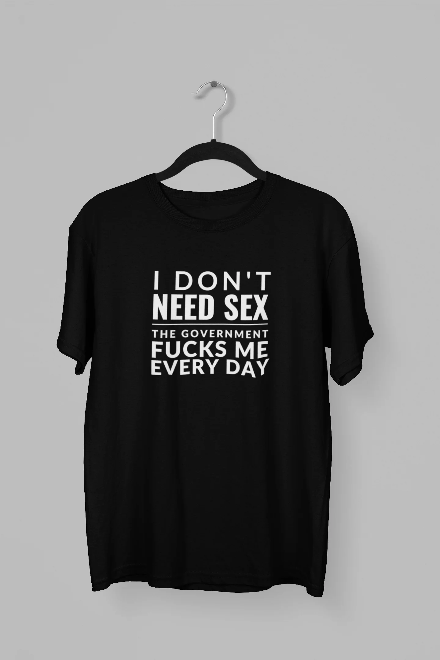Remera I Don't Need Sex